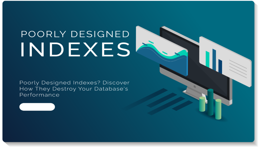 Poorly Designed Indexes? Discover How They Destroy Your Database's Performance