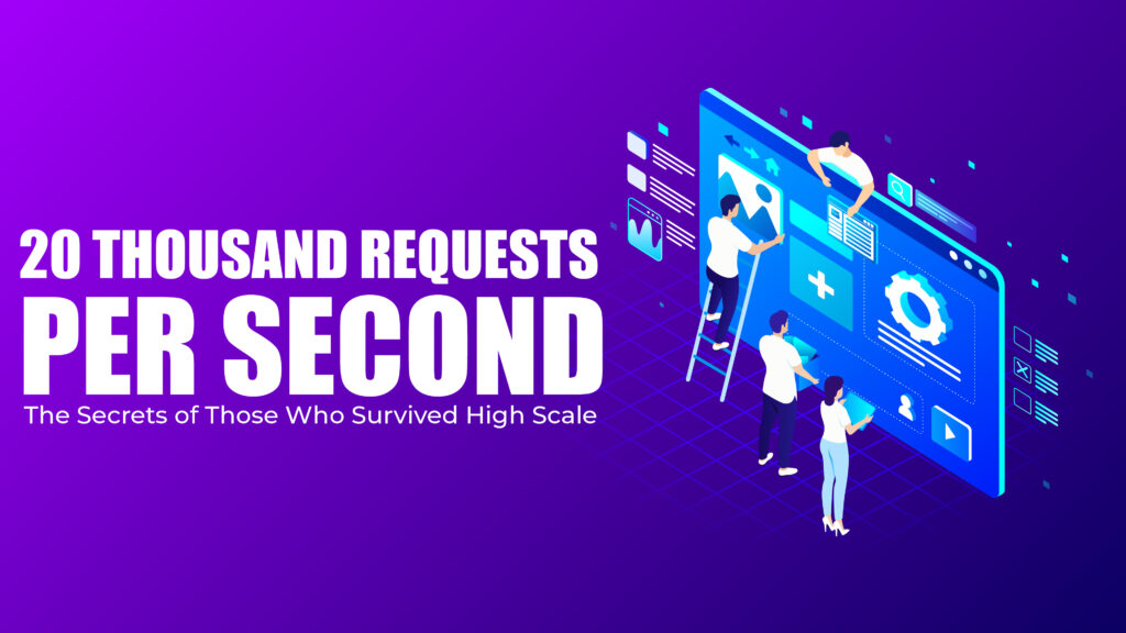 Scalability: 20 Thousand Requests Per Second and the Secrets of Those Who Survived High Scale