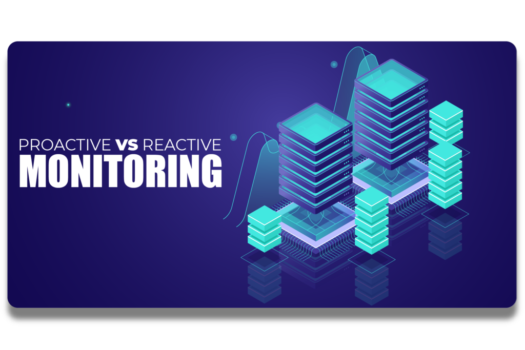 Reactive vs. Proactive Monitoring: What’s the Impact on Performance?