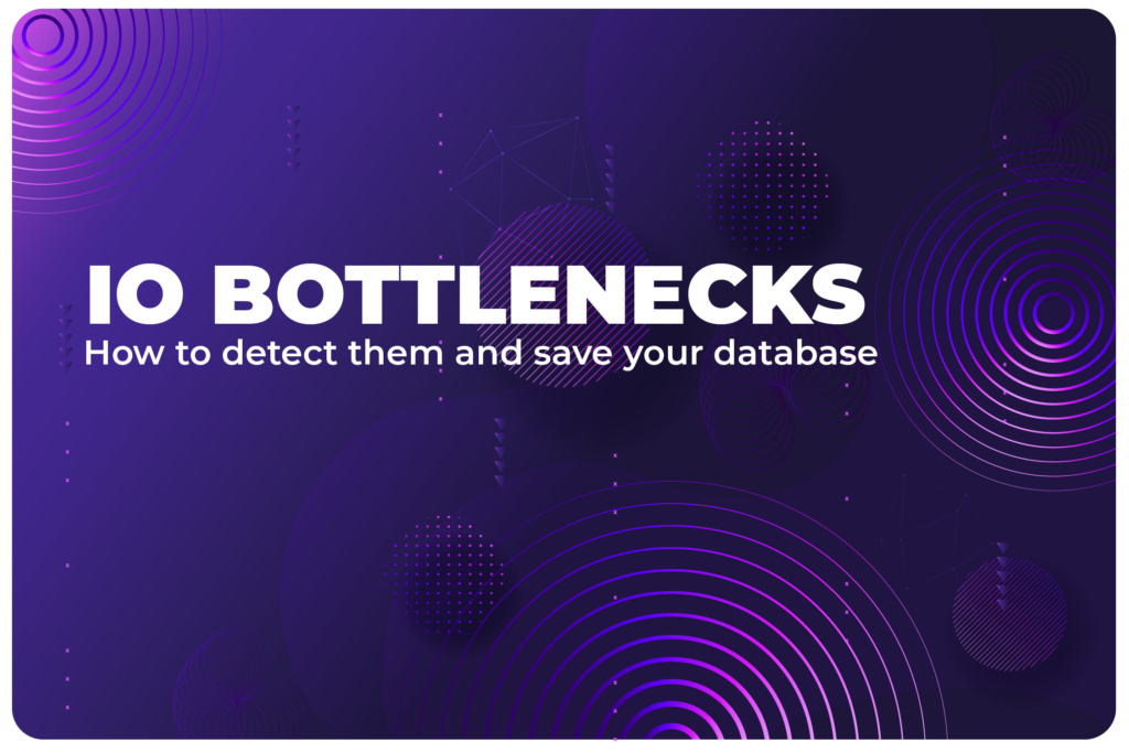 Discover What’s Hidden: How to Detect I/O Bottlenecks and Save Your Database
