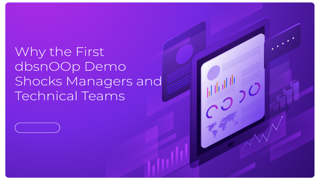 Why the First dbsnOOp Demo Shocks Managers and Technical Teams