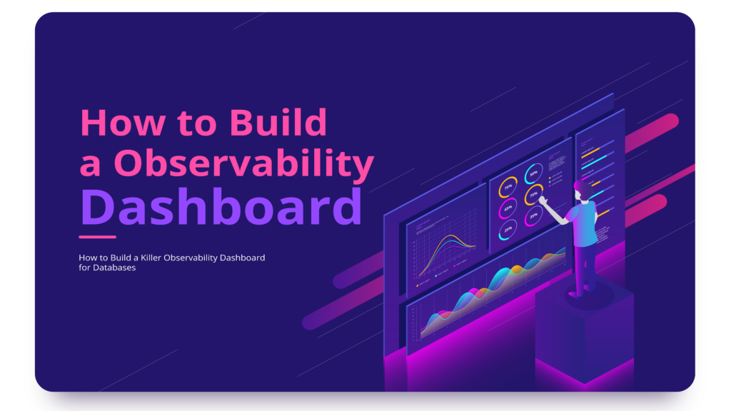 How to Build a Killer Observability Dashboard for Databases