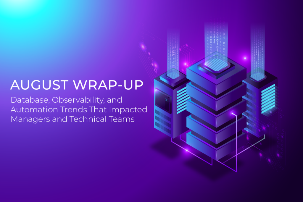 August Wrap-Up: Database, Observability, and Automation Trends That Impacted Managers and Technical Teams