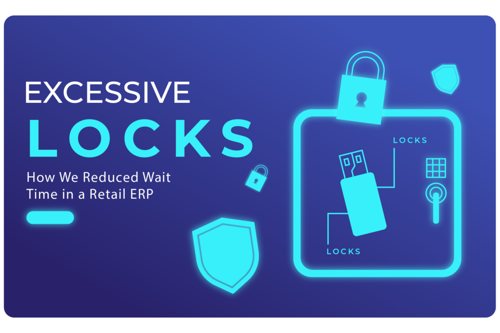 Excessive Locks: How We Reduced Wait Time in a Retail ERP