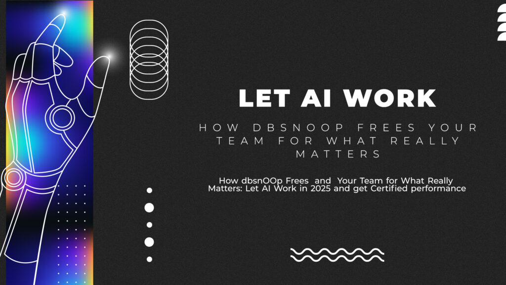 How dbsnOOp Frees  and  Your Team for What Really Matters: Let AI Work in 2025 and get Certified performance