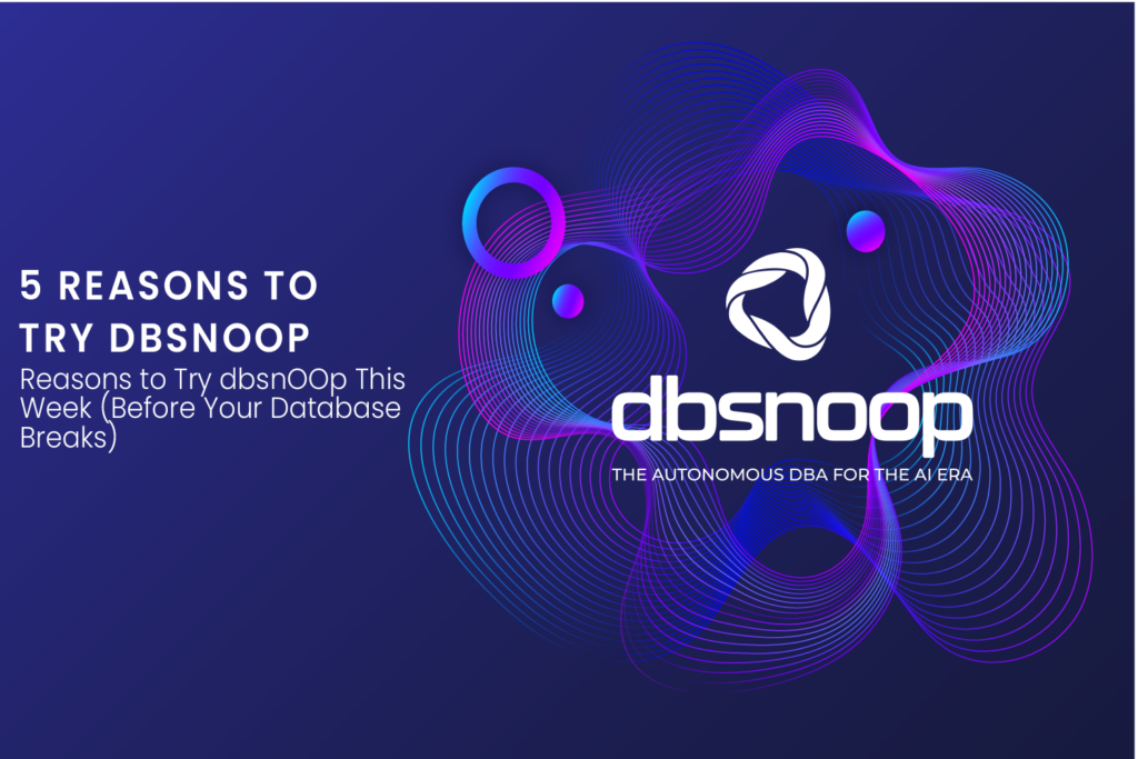 5 Reasons to Try dbsnOOp This Week (Before Your Database Breaks)