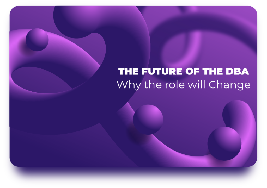 The Future of the DBA: Why the Role Will Change (But Not Disappear)