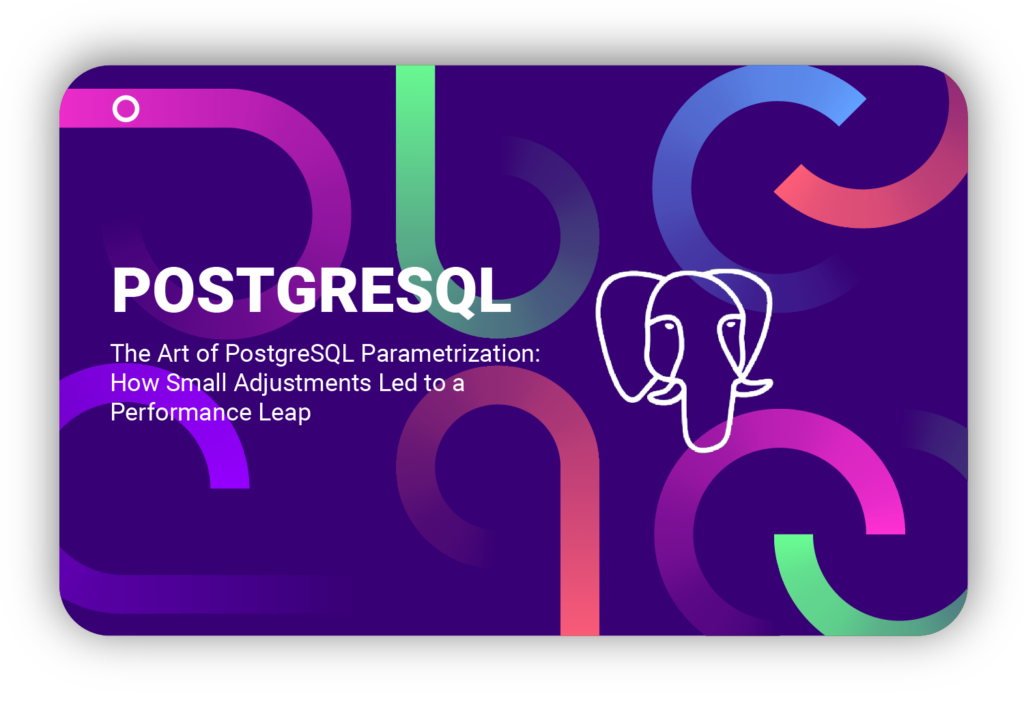 The Art of PostgreSQL Parametrization: How Small Adjustments Led to a Performance Leap