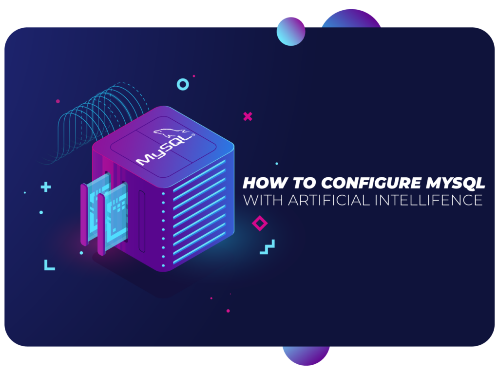How to Configure MySQL with Artificial Intelligence