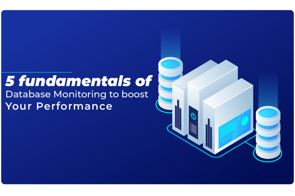 5 Fundamentals of Database Monitoring to Boost Your Performance