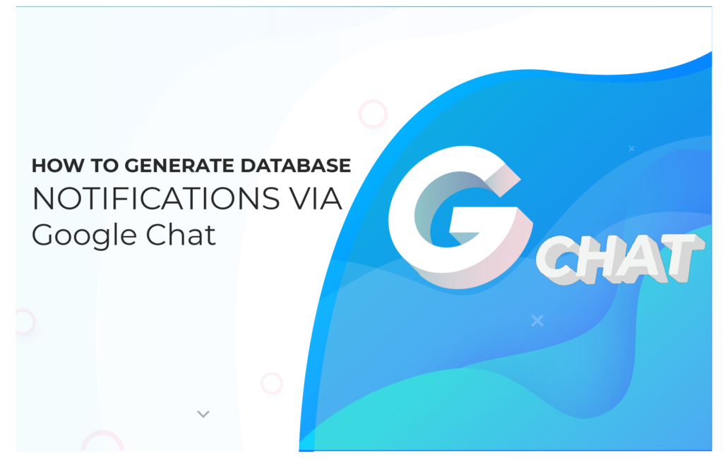 How to Generate Database Notifications via Google Chat
