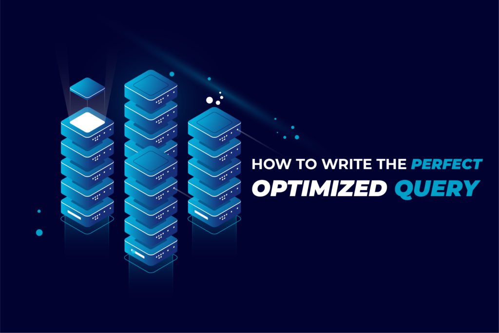 How to Write the Perfect, Optimized Query: A Quick and Practical Guide