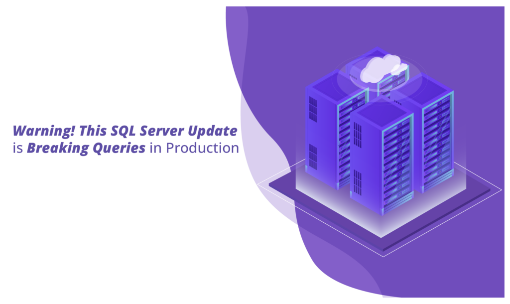 Warning! This SQL Server Update is Breaking Queries in Production