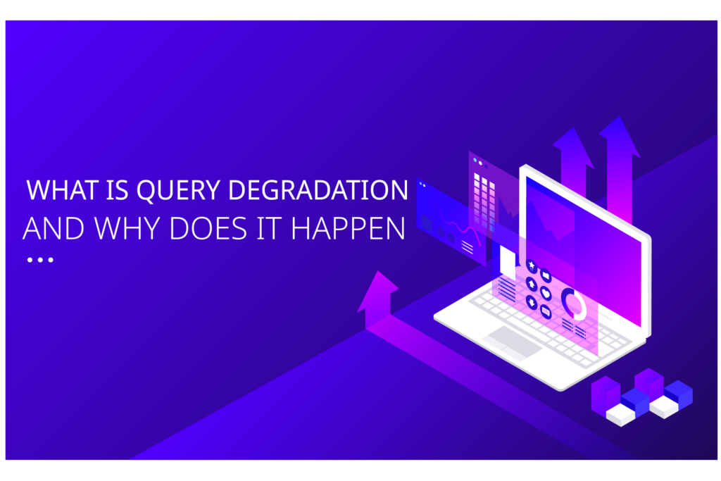 What is Query Degradation and Why Does It Happen?