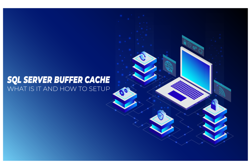SQL Server Buffer Cache: What is it and How to Setup?
