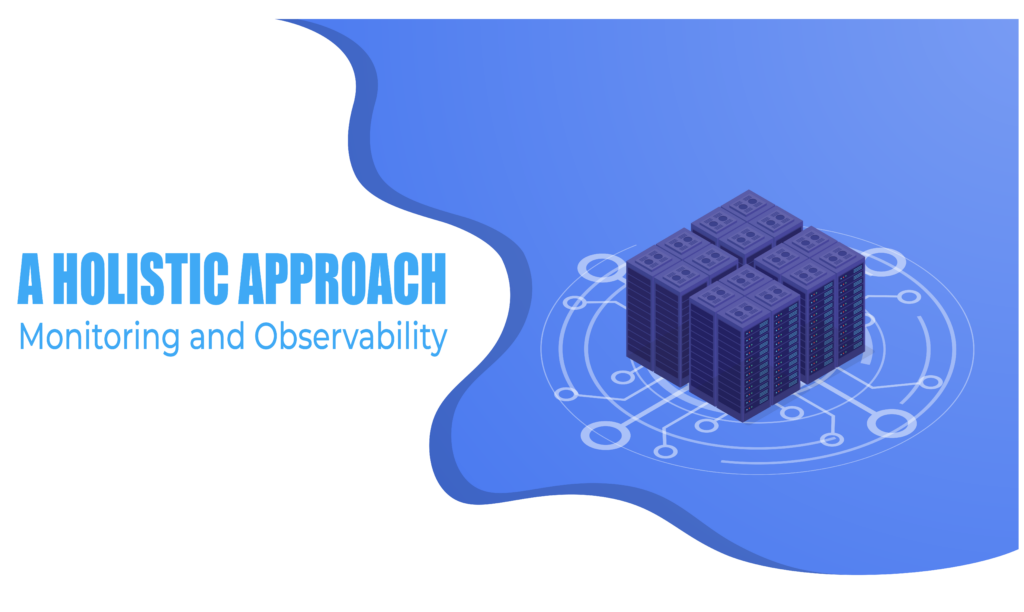 Monitoring and Observability: A Holistic Approach