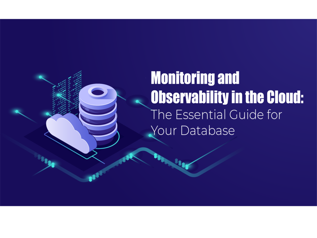 Monitoring and Observability in the Cloud: The Essential Guide for Your Database