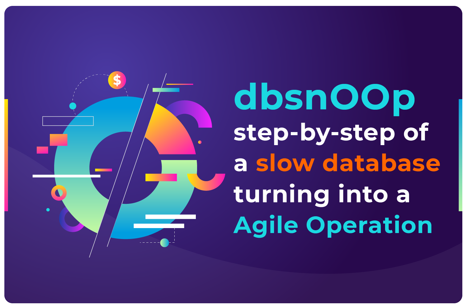 The dbsnOOp Step-by-Step: From a Slow Database Environment to an Agile ...