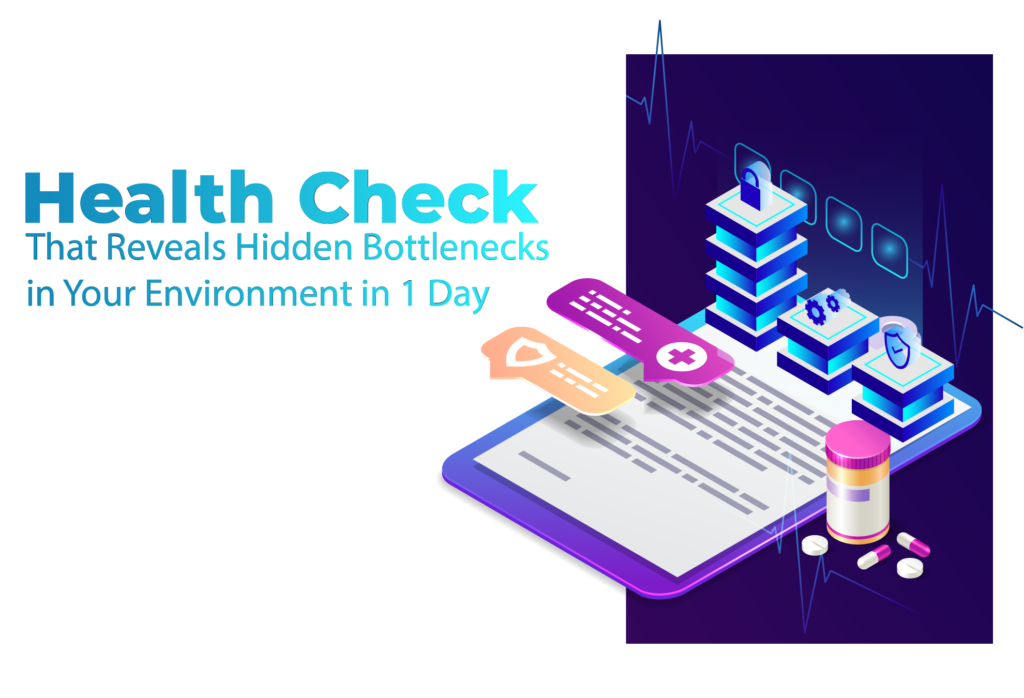The Health Check That Reveals Hidden Bottlenecks in Your Environment in 1 Day