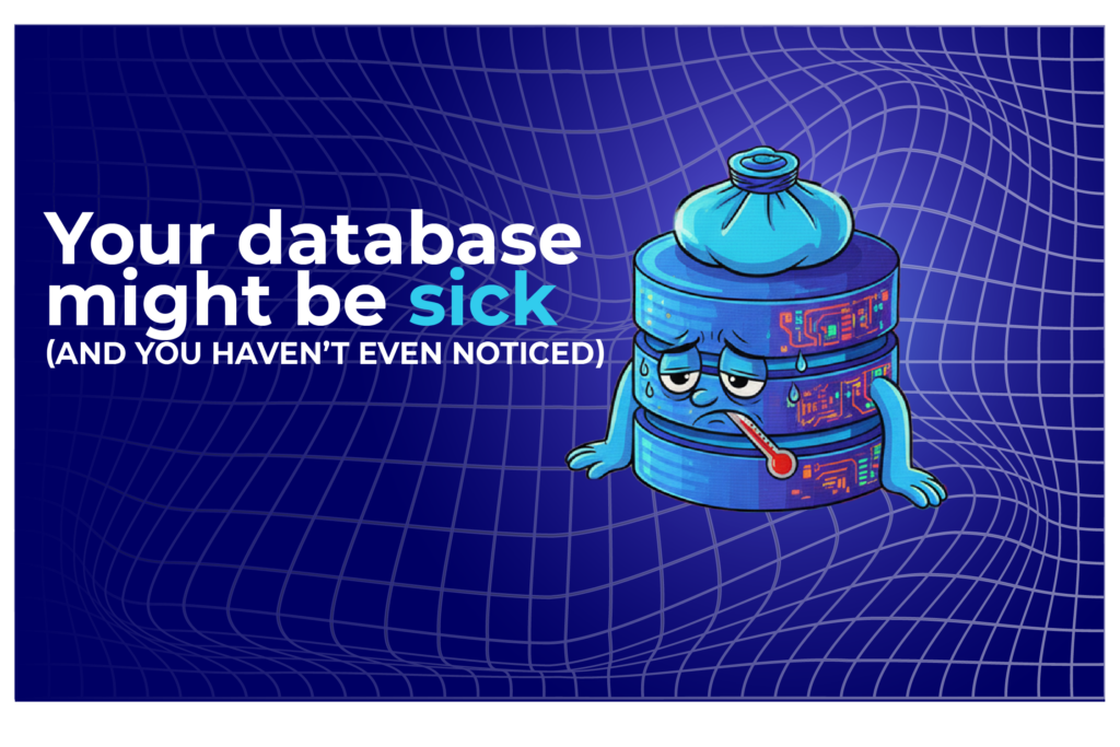 Your Database Might Be Sick (and You Haven't Even Noticed)