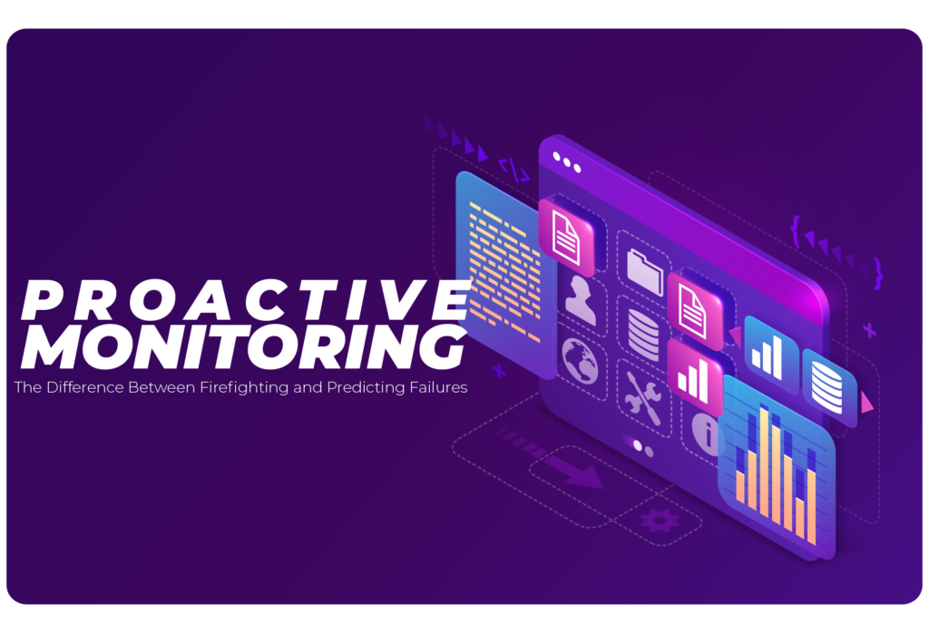 Proactive Monitoring: The Difference Between Firefighting and Predicting Failures