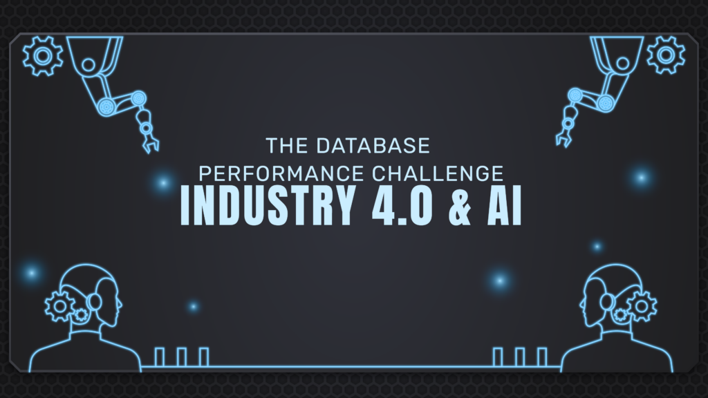 Industry 4.0 and AI: The Database Performance Challenge and the Importance of Observability