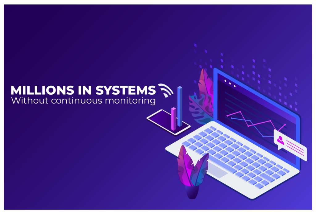 Would You Trust Millions to Systems Without Continuous Monitoring?