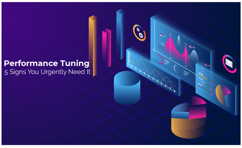 Performance Tuning: 5 Signs You Urgently Need It