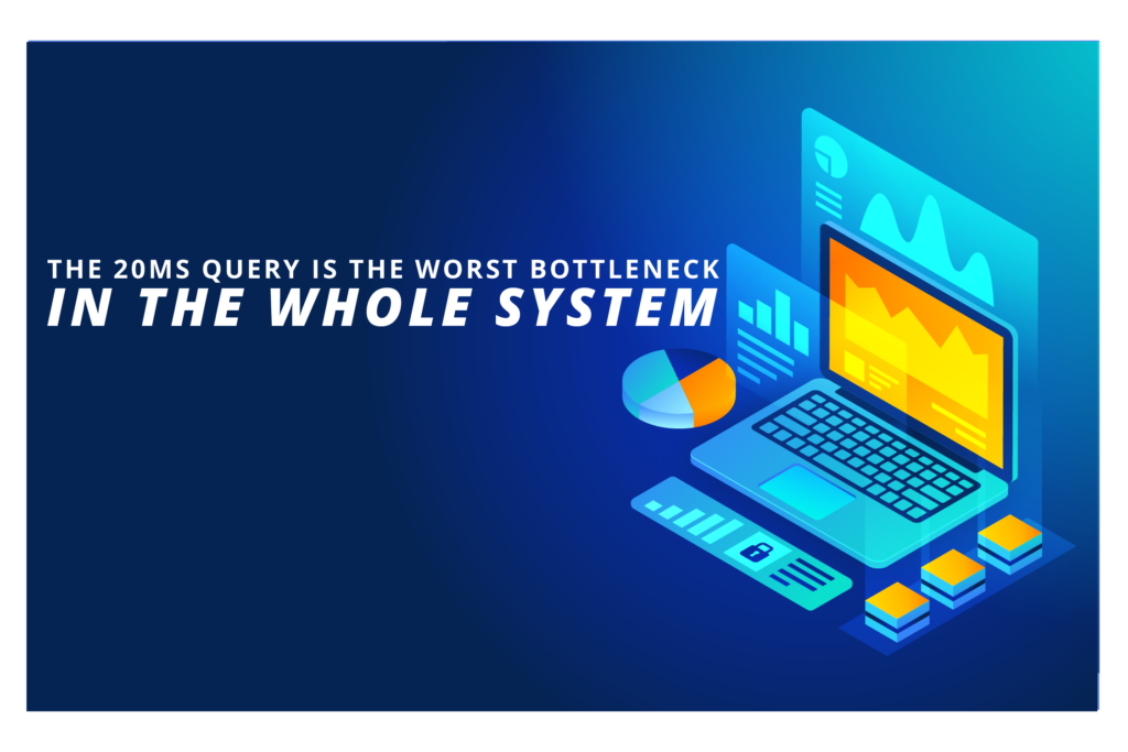 Your 20ms Query is the Worst Bottleneck in the System
