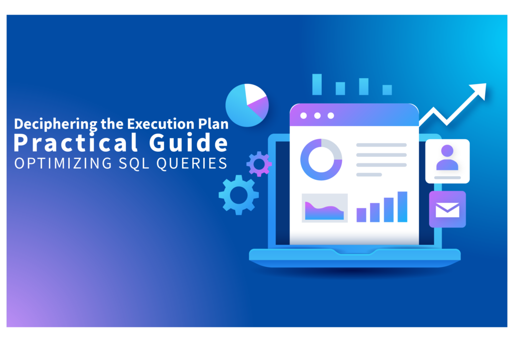 Deciphering the Execution Plan: A Practical Guide to Optimizing SQL Queries