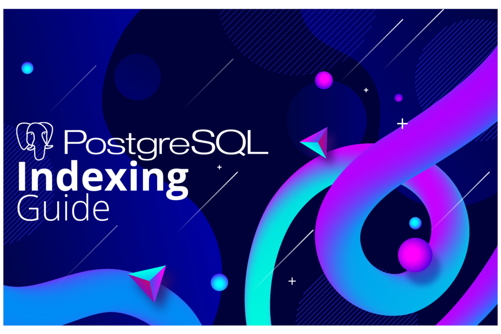 PostgreSQL Indexing Guide: Common Mistakes and How to Fix Them