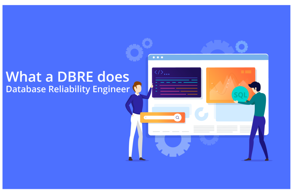 What a Database Reliability Engineer (DBRE) Does and What Tools They Use