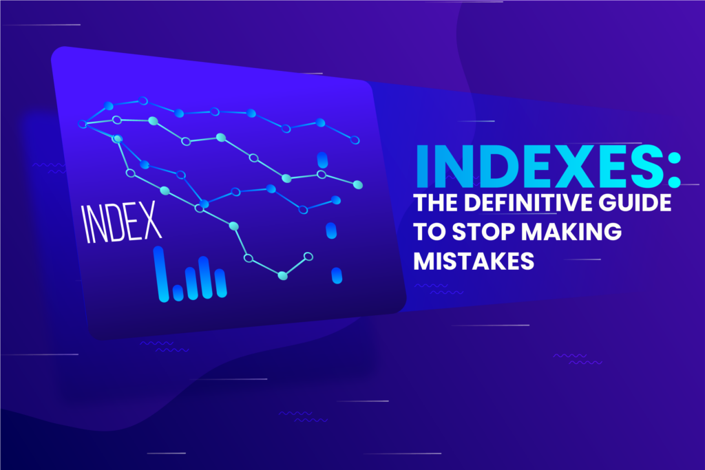 Indexes: The Definitive Guide to Stop Making Mistakes